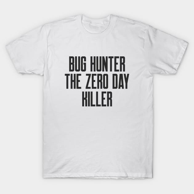 Cybersecurity Bug Hunter The Zero Day Killer T-Shirt by FSEstyle